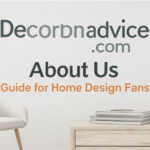 Decoratoradvice .com About Us Guide for Home Design Fans