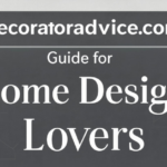 About Decoratoradvice .com Guide for Home Design Lovers